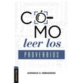 Cómo Leer Los Proverbios: Caminos Hacia La Sabiduria