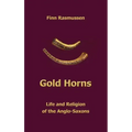 Gold Horns: Life and Religion of the Anglo-Saxon