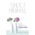 Simply Minimal: Your Guide to a Stress-Free Life