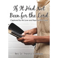 If It Had Not Been for the Lord: Captured by His Love and Kept by His Grace