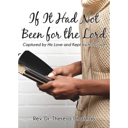 If It Had Not Been for the Lord: Captured by His Love and Kept by His Grace