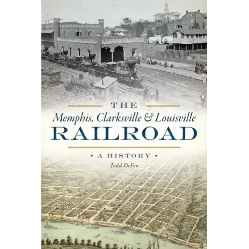 The Memphis, Clarksville & Louisville Railroad: A History