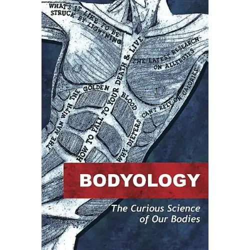 Bodyology: The Curious Science of Our Bodies