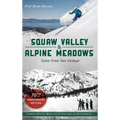 Squaw Valley and Alpine Meadows: Tales from Two Valleys 70th Anniversary Edition