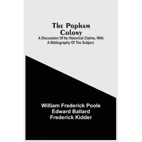The Popham Colony: A Discussion Of Its Historical Claims, With A Bibliography Of The Subject
