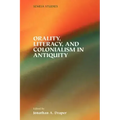 Orality, Literacy, and Colonialism in Antiquity