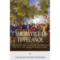 The Battle of Tippecanoe: The History and Legacy of the American Victory That Ended Tecumseh's War