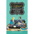 Girlfriends' Guide to Weight Loss: What Your Doctors Can't Tell You and What Your Trainers Won't