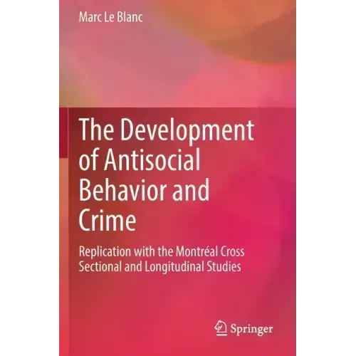 The Development of Antisocial Behavior and Crime: Replication with the Montreal Cross Sectional and Longitudinal Studies