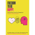 Freedom To Be Happy: The Business Case For Happiness