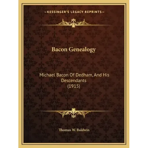 Bacon Genealogy: Michael Bacon Of Dedham, And His Descendants (1915)