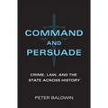 Command and Persuade: Crime, Law, and the State Across History
