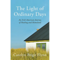 The Light of Ordinary Days: An Irish American Journey of Healing and Homeland