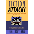 Fiction Attack!: Insider Secrets for Writing and Selling Your Novels & Stories For Self-Published and Traditional Authors