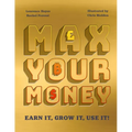 Max Your Money: Earn It, Grow It, Use It!