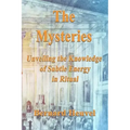 The Mysteries: Unveiling The Knowledge Of Subtle Energy In Ritual