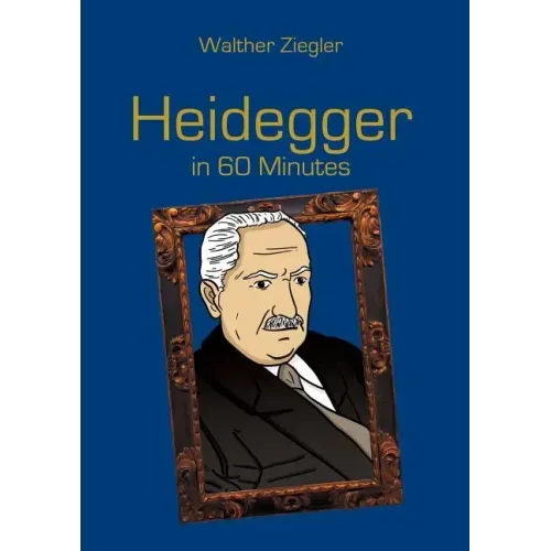 Heidegger in 60 Minutes: Great Thinkers in 60 Minutes
