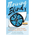 Thriving Blind: Stories of Real People Succeeding Without Sight