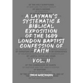 A Layman's Systematic and Biblical Exposition of the 1689 London Baptist Confession of Faith: Vol. 2