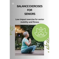 Balance Exercises for Seniors: Low-impact exercise for senior mobility and fitness