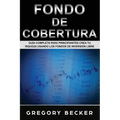 Fondo de Cobertura: Guía Completa para Principiantes Crea Tu Riqueza Usando los Fondos de Inversión Libre