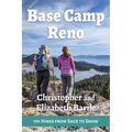 Base Camp Reno: 101 Hikes from Sage to Snow