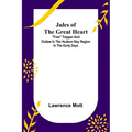 Jules of the Great Heart; "Free" Trapper and Outlaw in the Hudson Bay Region in the Early Days