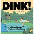 Dink!: Pickleball Facts, Fictions & Cartoons
