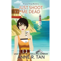 Just Shoot Me Dead: A Chinese Cozy Mystery