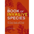 The Book of Invasive Species: 100 Plants, Animals, and Microbes That Made Themselves at Home