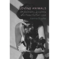 Loving Animals: On Bestiality, Zoophilia and Post-Human Love