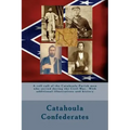 Catahoula Confederates: A roll call of the Catahoula Parish men who served during the Civil War. With additional illustrations and history