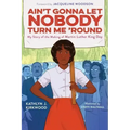 Ain't Gonna Let Nobody Turn Me 'Round: My Story of the Making of Martin Luther King Day