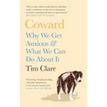 Coward: Why We Get Anxious & What We Can Do about It
