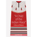 A Child of the Indian Race: A Story of Return