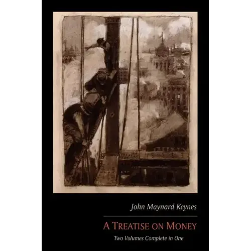 A Treatise on Money: Two Volumes Complete in One