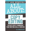 All About Copyediting: 55 Easy Edits to Improve Your Writing Skills Forever