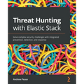Threat Hunting with Elastic Stack: Solve complex security challenges with integrated prevention, detection, and response