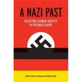 A Nazi Past: Recasting German Identity in Postwar Europe