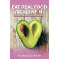 Eat Real Food and Love It: 6 Steps to Help You Crave Healthy Eating