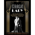 Straight Lady: The Life and Times of Margaret Dumont, the Fifth Marx Brother