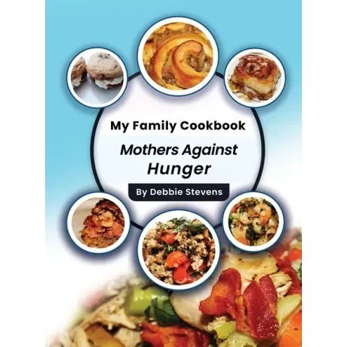 My Family Cookbook: Mothers Against Hunger (Volume 1)