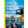 National Geographic Complete Photo Guide: How to Take Better Pictures