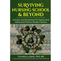 Surviving Nursing School & Beyond: A Prayer and Devotional for Novice and Advanced Practice Student Nurses