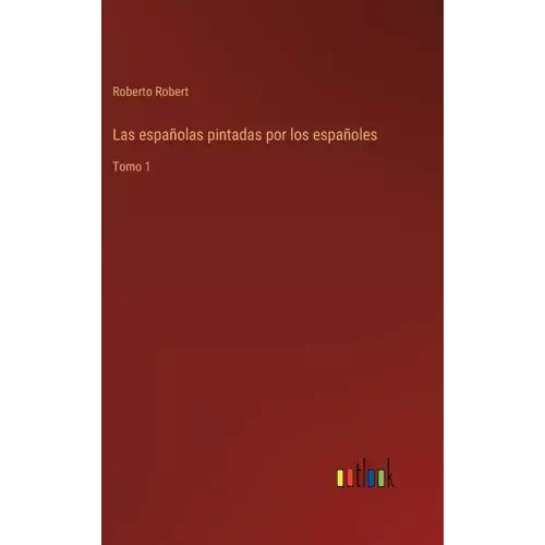 Las españolas pintadas por los españoles: Tomo 1