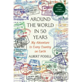 Around the World in 50 Years: My Adventure to Every Country on Earth