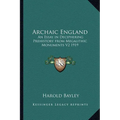 Archaic England: An Essay in Deciphering Prehistory from Megalithic Monuments V2 1919