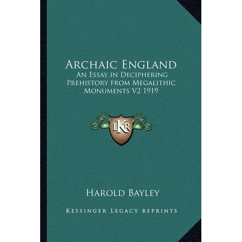 Archaic England: An Essay in Deciphering Prehistory from Megalithic Monuments V2 1919