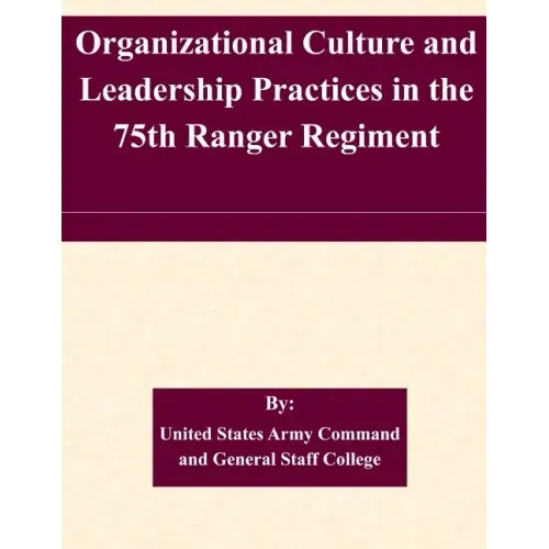 Organizational Culture and Leadership Practices in the 75th Ranger Regiment
