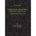 Drought, Death, and the Sun in Ugarit and Ancient Israel: A Philological and Comparative Study